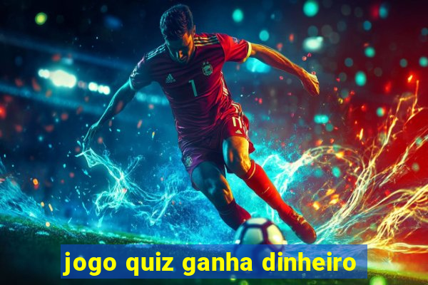 jogo quiz ganha dinheiro